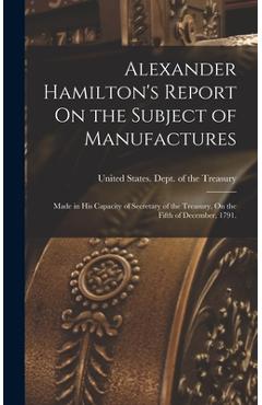 Coperta cărții 'Alexander Hamilton's Report On the Subject of Manufactures: Made in His Capacity of Secretary of the Treasury, On the'