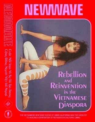 New Wave: Rebellion and Reinvention in the Vietnamese Diaspora - Elizabeth Ai