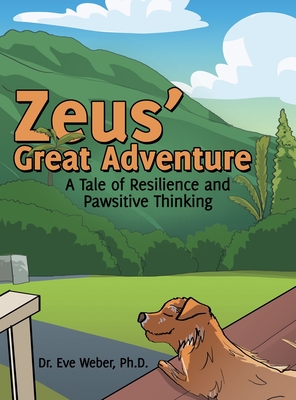 Zeus' Great Adventure: A Tale of Resilience and Pawsitive Thinking - Eve Weber