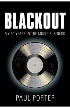 Coperta cărții 'Blackout: My 40 Years in the Music Business - Paul Porter'