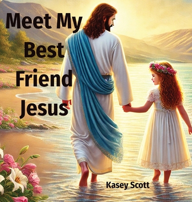 Meet My Best Friend Jesus - Kasey E. Scott