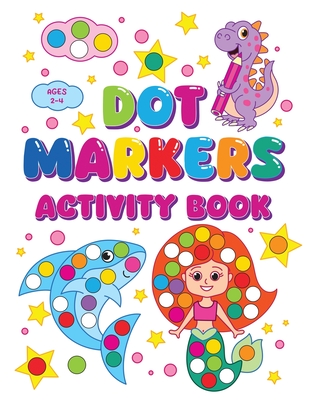 Dot Markers Activity Book: Sparking Creativity In Young Minds For Kids Ages 2-4 -