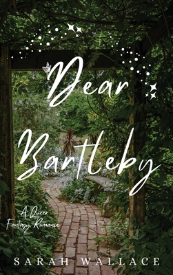 Dear Bartleby: A Queer Fantasy Romance - Sarah Wallace