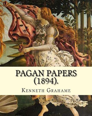 Pagan Papers (1894). By: Kenneth Grahame: (World's classic's) - Kenneth Grahame