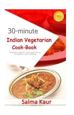 Coperta cărții '30-Minutes Indian Vegetarian Cook-Book: 30 Delicious Vegetarian Indian Dishes that can be prepared in under 30-Minutes'