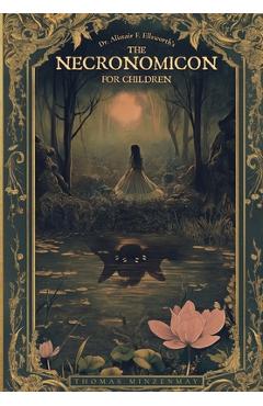 Coperta cărții 'Dr. Alistair F. Ellsworth's The Necronomicon for Children - Thomas Minzenmay'