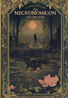 Coperta cărții 'Dr. Alistair F. Ellsworth's The Necronomicon for Children - Thomas Minzenmay'