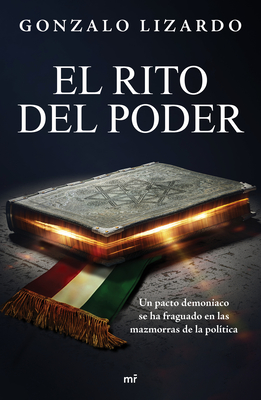 El Rito del Poder: Un Pacto Demoniaco Se Ha Fraguado En Las Mazmorras de la Política / The Rite of Power - Gonzalo Lizardo