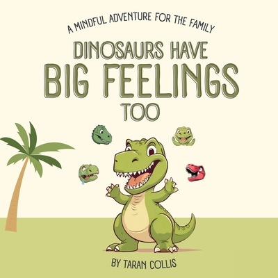 Coperta cărții 'Dinosaurs Have Big Feelings Too - Taran Collis'