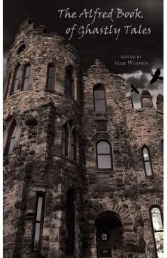 Coperta cărții 'The Alfred Book of Ghastly Tales - Ellie Woznica'