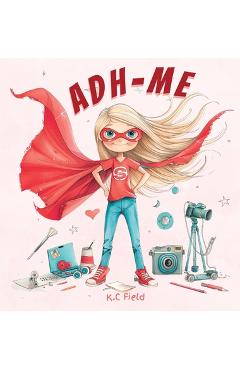 Adh- Me: Empowering Girls with ADHD: Empowering Girls with ADHD - K. C. Field