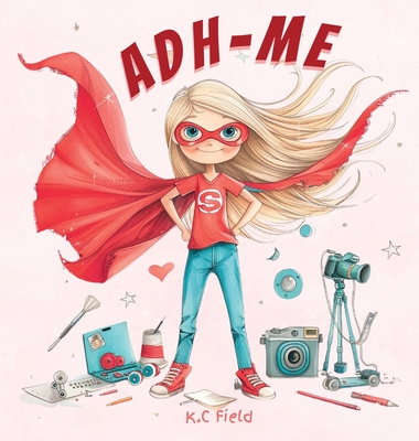 Coperta cărții 'Adh- Me: Empowering Girls with ADHD: Empowering Girls with ADHD - K. C. Field'