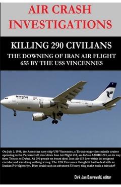 Coperta cărții 'Air Crash Investigations - Killing 290 Civilians - The Downing of Iran Air Flight 655 by the USS Vincennes - Dirk'