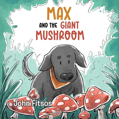 Max and the Giant Mushroom - John Fitsos