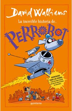 La Increíble Historia De...Perrobot / Robodog - David Walliams