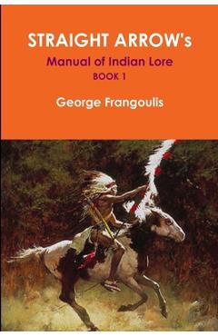Coperta cărții 'STRAIGHT ARROW's Manual of Indian Lore, Book 1 - George Frangoulis'