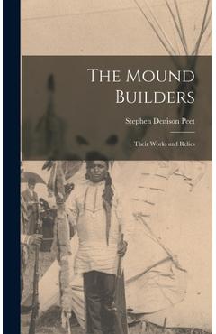 Coperta cărții 'The Mound Builders: Their Works and Relics - Stephen Denison Peet'