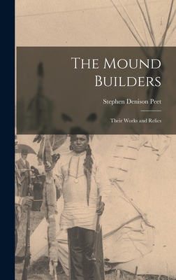 Coperta cărții 'The Mound Builders: Their Works and Relics - Stephen Denison Peet'