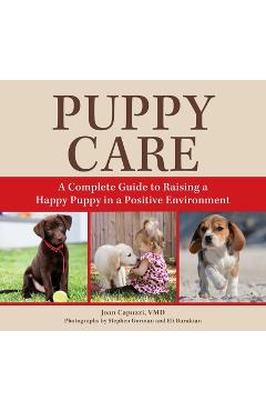 Coperta cărții 'Puppy Care: A Complete Guide to Raising a Happy Puppy in a Positive Environment - Joan Capuzzi Vmd'
