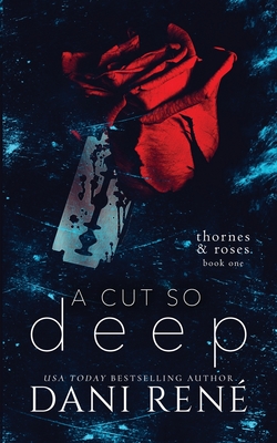 A Cut so Deep (Thornes & Roses Book One): Limited Edition - Dani René