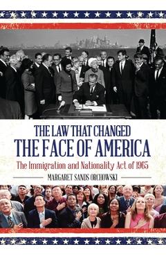 Coperta cărții 'The Law that Changed the Face of America: The Immigration and Nationality Act of 1965 - Margaret Sands Orchowski'
