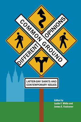Coperta cărții 'Common Ground-Different Opinions: Latter-Day Saints and Contemporary Issues - Justin F. White'