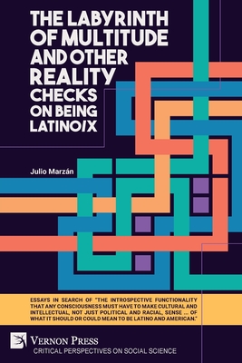 Coperta cărții 'The Labyrinth of Multitude and Other Reality Checks on Being Latino/x - Julio Marzán'
