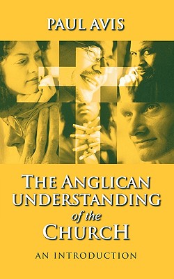 Anglican Understanding Church - An Introduction - Paul D. L. Avis
