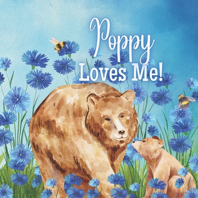 Coperta cărții 'Poppy Loves Me!: A Rhyming Story about Generational Love! - Joy Joyfully'