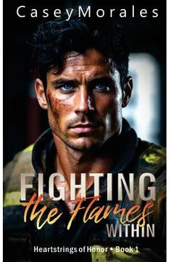 Coperta cărții 'Fighting the Flames Within: A contemporary mm romance - Casey Morales'