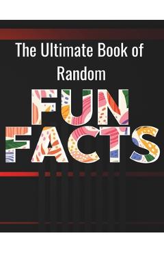 Coperta cărții 'The Ultimate Book of Random Fun Facts: For Adults, Large Print │200 Fun Facts, 200 Simple Trivia & 100 Quiz Trivia with'