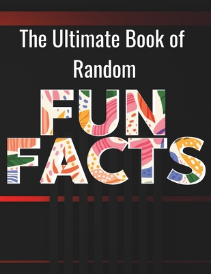 The Ultimate Book of Random Fun Facts: For Adults, Large Print │200 Fun Facts, 200 Simple Trivia & 100 Quiz Trivia with Answers │ for Reti - Laadel Book Publishing