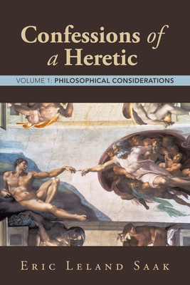 Confessions of a Heretic: Volume 1: Philosophical Considerations - 