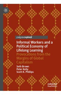 Coperta cărții 'Informal Workers and a Political Economy of Lifelong Learning: Provocations from the Margins of Global Capitalism -'