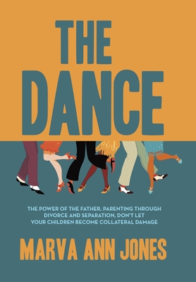 Coperta cărții 'The Dance: The Power of the Father, Parenting Through Divorce and Separation, Don't Let Your Children Become Collateral'