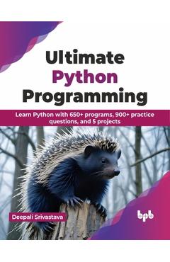 Coperta cărții 'Ultimate Python Programming: Learn Python with 650+ Programs, 900+ Practice Questions, and 5 Projects - Deepali'