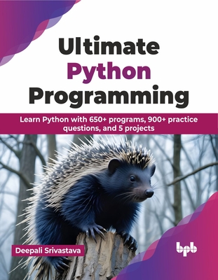 Coperta cărții 'Ultimate Python Programming: Learn Python with 650+ Programs, 900+ Practice Questions, and 5 Projects - Deepali'