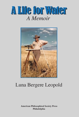 Coperta cărții 'A Life for Water: A Memoir, Transactions, American Philosophical Society (Vol. 108, Part 4) - Luna Bergere Leopold'