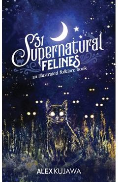 Coperta cărții '31 Supernatural Felines: An Illustrated Folklore Book - Alex Kujawa'