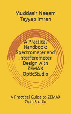 Coperta cărții 'A Practical Handbook: Spectrometer and Interferometer Design with ZEMAX OpticStudio - Tayyab Imran'