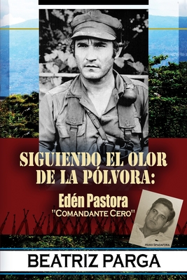 Eden Pastora: Siguiendo el olor de la pólvora: Hugo Spadafora - Beatriz Parga