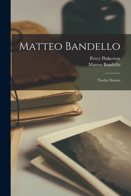 Coperta cărții 'Matteo Bandello: Twelve Stories - Matteo Bandello'