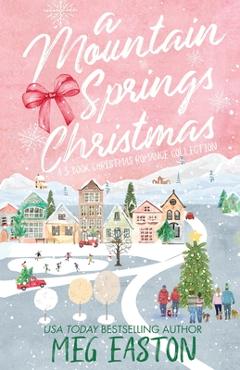 Coperta cărții 'A Mountain Springs Christmas: A 3-Book Christmas Romance Collection - Meg Easton'