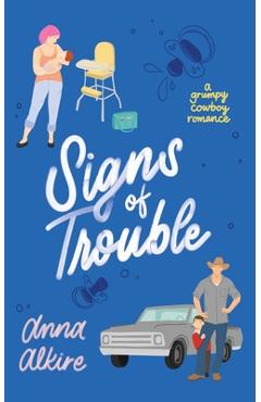 Signs of Trouble: A Grumpy Cowboy Romance - Anna Alkire