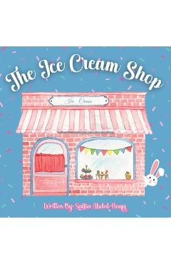 Coperta cărții 'The Ice Cream Shop: Interactive Learning Book Ages 2-6 Years Old - Saffia Abdul-haqq Abdul-haqq'