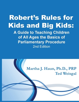Robert's Rules for Kids and Big Kids: A Guide to Teaching Kids of All Ages the Basics of Parliamentary Procedure - Ted Weisgal