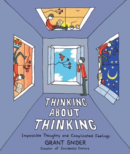Thinking about Thinking: Impossible Thoughts and Complicated Feelings - Grant Snider