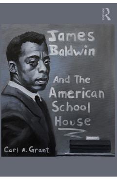 Coperta cărții 'James Baldwin and the American Schoolhouse - Carl A. Grant'