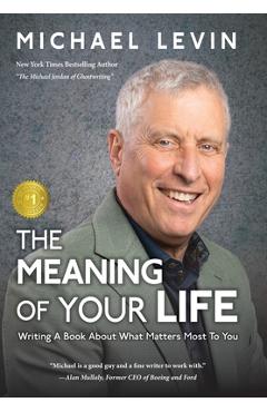Coperta cărții 'The Meaning of Your Life: Writing a Book About What Matters Most to You -'