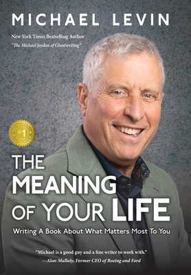 The Meaning of Your Life: Writing a Book About What Matters Most to You -